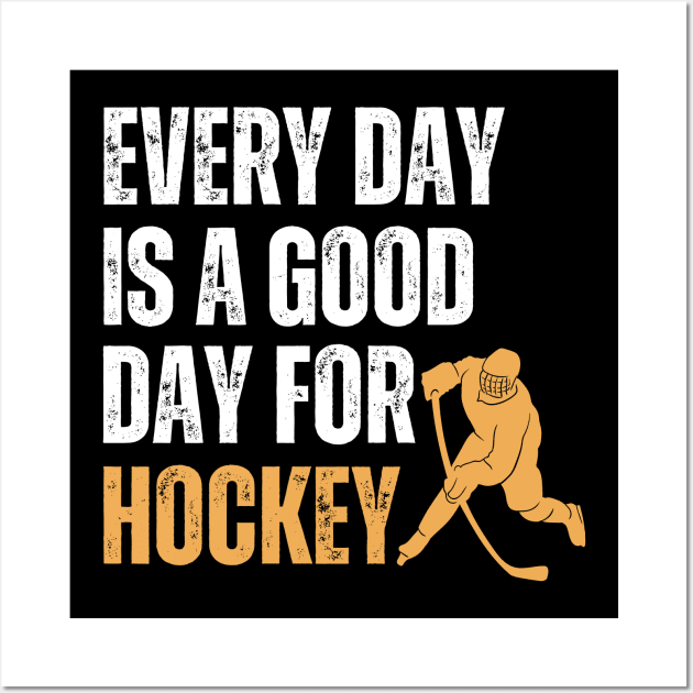 Every Day Is A Good Day For Hockey Wall Art by Illustradise